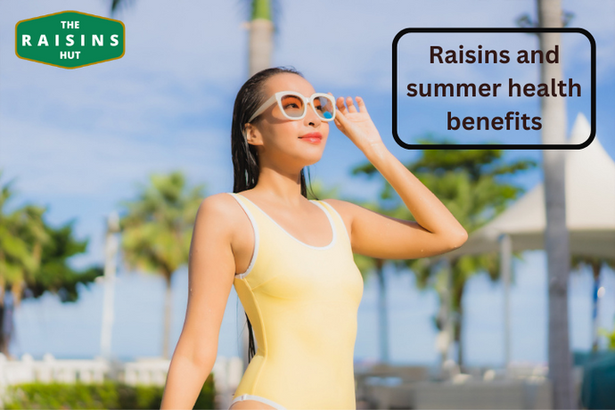 Raisins and Summer Health Benefits: How Raisins Can Help Keep You Healthy and Hydrated During the Hot Summer Months