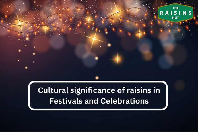 Raisins: More Than Just a Snack - The Cultural Significance of Raisins in Festivals and Celebrations Around the World