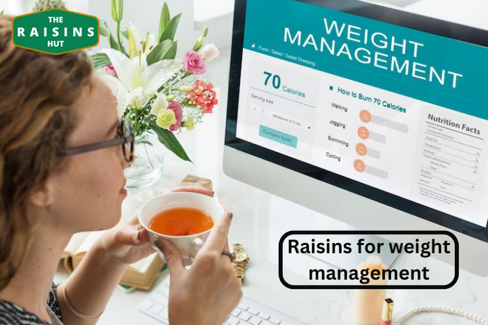 The Role of Raisins in Weight Management: How to Incorporate Raisins into Your Diet for Weight Loss or Maintenance