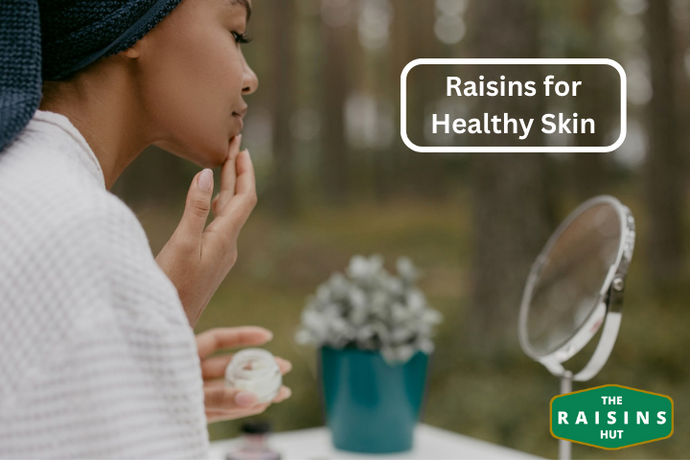 The Benefits of Raisins for Skin Health: How Natural Raisins Can Help Maintain Healthy Skin